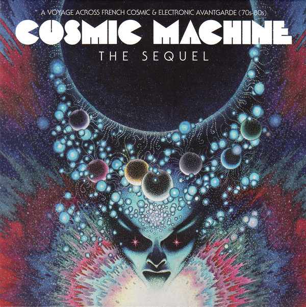 Cosmic Machine: The Sequel: A Voyage Across French Cosmic & Electronic Avantgarde 70s-80s , Various